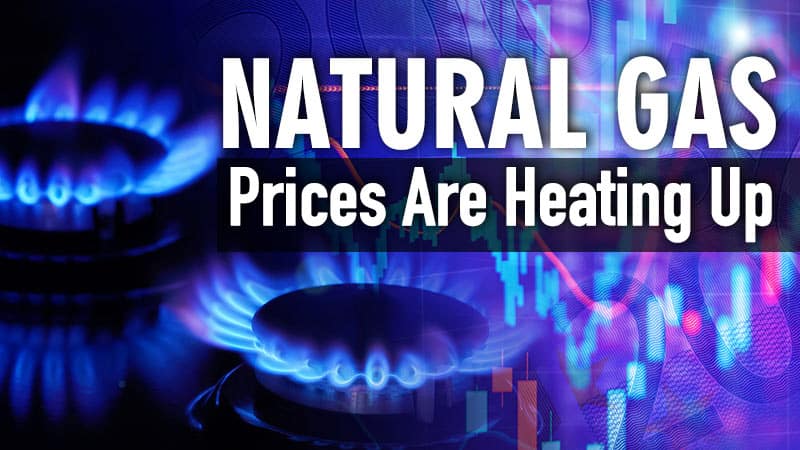 Natural Gas Sizzles to 5-Month Highs AND the Experts Have Hot Flashes